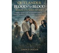 OUTLANDER BLOOD OF MY BLOOD SEASON 2 TV SERIES REVIEW: Complete Episode Guide, In-Depth Story Analysis, Timeline Breakdown, Character Insights, and Ending Explained