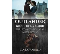 Outlander: Blood of My Blood - The Ultimate Unofficial Movie Review: Explore the Cast, Plot Twists, Romance Origins, and Behind-the-Scenes Drama of the New Outlander Film