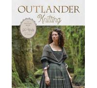 Outlander Knitting: The Official Book of 20 Knits Inspired by the Hit Series