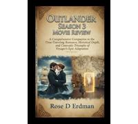 Outlander Season 3 Movie Review: A Comprehensive Companion to the Time-Traveling Romance, Historical Depth, and Cinematic Triumphs of Voyager’s Epic Adaptation