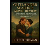 Outlander Season 6 Movie Review: A Deep Dive into Love, Resilience, and Revolution in the Fractured Frontier of 1773
