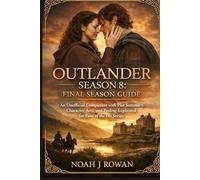 Outlander Season 8: Final Season Guide: An Unofficial Companion with Plot Summary, Character Arcs, and Ending Explained for Fans of the Hit Series