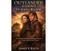 Outlander Season 8 Tv Series Review: An In-Depth Analysis of Storytelling, Character Arcs, Themes, and the Final Chapter