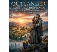 Outlander Season 8 Tv Series Review: Le guide non officiel des derniers épisodes