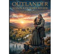 Outlander Season 8 Tv Series Review: The Unofficial Companion Guide to the Final Episodes