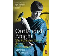 Outlandish Knight: The Byzantine Life of Steven Runciman