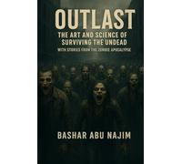 Outlast - The Art and Science of Surviving the Undead: With Stories from the Zombie Apocalypse (Outlast: Survival Protocols)