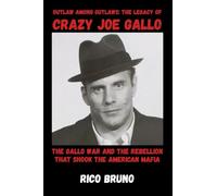 Outlaw Among Outlaws: The Legacy Of Crazy Joe Gallo