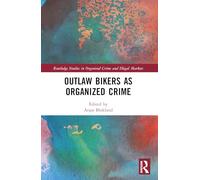 Outlaw Bikers as Organized Crime (Routledge Studies in Organised Crime)