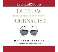 Outlaw Journalist: The Life and Times of Hunter S. Thompson