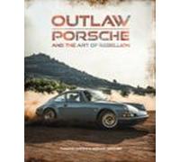 outlaw: porsche and the art of rebellion