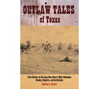 Outlaw Tales of Texas: True Stories of the Lone Star State's Most Infamous Crooks, Culprits, and Cutthroats