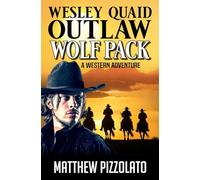 Outlaw: Wesley Quaid: Wolf Pack: A Western Adventure