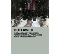 Outlawed: Extraordinary Rendition, Torture and Disappearances in the 'War on Terror' (Home Use)