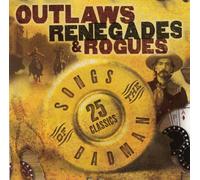 Outlaws Renegades and Rogues: Songs of the Badman