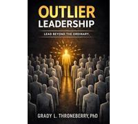 Outlier Leadership: Lead Beyond The Ordinary