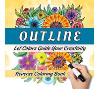 Outline - A Reverse Coloring Book: Colors Are Already on Each Page. You Draw the Lines for Calmness, Creativity, and Mindfulness. (Pages For You® Colorful Calm)