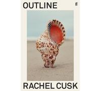 Outline: 'Cusk has glimpsed the central truth of modern life.' Patricia Lockwood (Faye trilogie, 1)