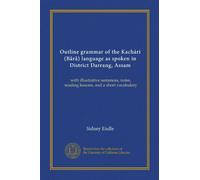 Outline grammar of the Kachári (Bårå) language as spoken in District Darrang, Assam: with illustrative sentences, notes, reading lessons, and a short vocabulary