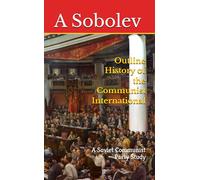 Outline History of the Communist International: A Soviet Communist Party Study (Marxism Made Cheap)
