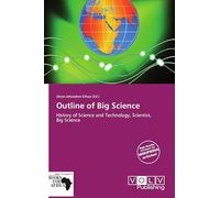 Outline of Big Science: History of Science and Technology, Scientist, Big Science