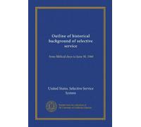 Outline of historical background of selective service (Vol-1): from Biblical days to June 30, 1960