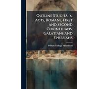 Outline Studies in Acts, Romans, First and Second Corinthians, Galatians and Ephesians