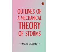 Outlines of a Mechanical Theory of Storms