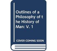Outlines of a Philosophy of the History of Man: V. 1