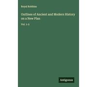 Outlines of Ancient and Modern History on a New Plan: Vol. 1-2