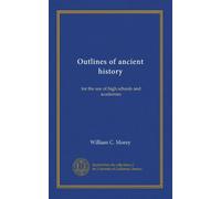Outlines of ancient history: for the use of high schools and academies
