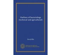 Outlines of bacteriology (technical and agricultural)
