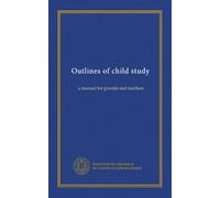 Outlines of child study: a manual for parents and teachers
