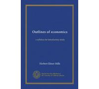 Outlines of economics: a syllabus for introductory study