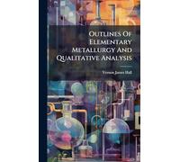 Outlines Of Elementary Metallurgy And Qualitative Analysis