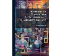 Outlines Of Elementary Metallurgy And Qualitative Analysis