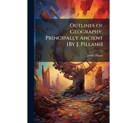 Outlines of Geography, Principally Ancient [By J. Pillans]
