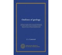 Outlines of geology: intended as a popular treatise on the most interesting parts of the science. Together with an examination of the question, ... for the use of schools and general readers