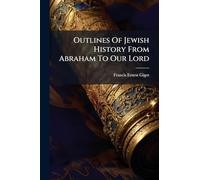 Outlines Of Jewish History From Abraham To Our Lord
