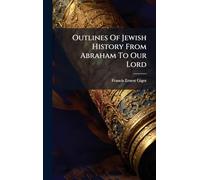 Outlines Of Jewish History From Abraham To Our Lord