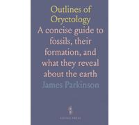 Outlines of Oryctology: A concise guide to fossils, their formation, and what they reveal about the earth