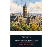 Outlines of Philosophical Education: A Classic Work on Education and the Democratic Intellect