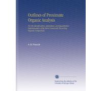 Outlines of Proximate Organic Analysis: For the Identification, Separation, and Quantitative Determination of the More Commonly Occurring Organic Compounds.