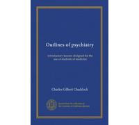 Outlines of psychiatry: introductory lessons designed for the use of students of medicine