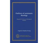 Outlines of systematic theology: designed for the use of theological students