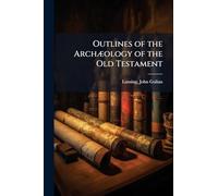 Outlines of the ArchÃ]ology of the Old Testament