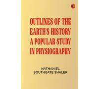 Outlines of the Earth's History: A Popular Study in Physiography