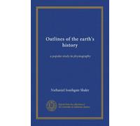 Outlines of the earth's history: a popular study in physiography