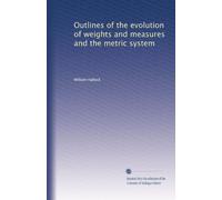 Outlines of the evolution of weights and measures and the metric system: Volume 2