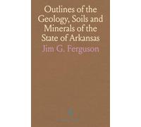 Outlines of the Geology, Soils and Minerals of the State of Arkansas